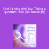 Orin - Orin's Living with Joy: Taking a Quantum Leap (No Transcript)