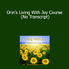 Orin - Orin's Living With Joy Course (No Transcript)