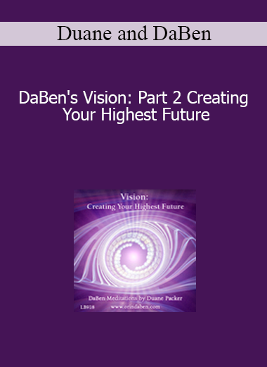 Duane and DaBen - DaBen's Vision: Part 2 Creating Your Highest Future