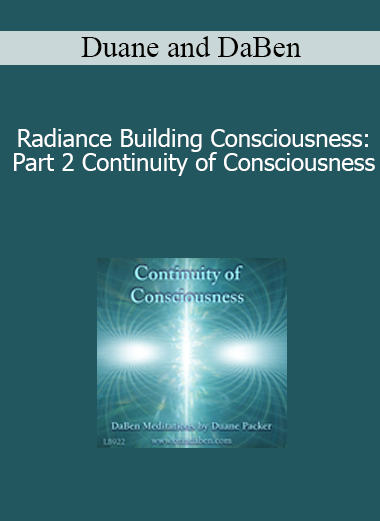 Duane and DaBen - Radiance Building Consciousness: Part 2 Continuity of Consciousness
