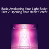 DaBen and Orin - Basic Awakening Your Light Body: Part 2 Opening Your Heart Center
