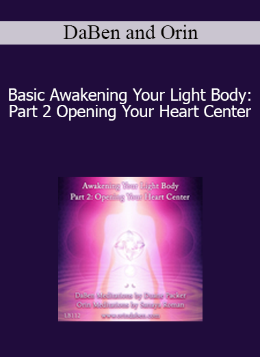 DaBen and Orin - Basic Awakening Your Light Body: Part 2 Opening Your Heart Center