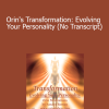 Orin - Orin's Transformation: Evolving Your Personality (No Transcript)