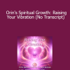 Orin - Orin's Spiritual Growth: Raising Your Vibration (No Transcript)