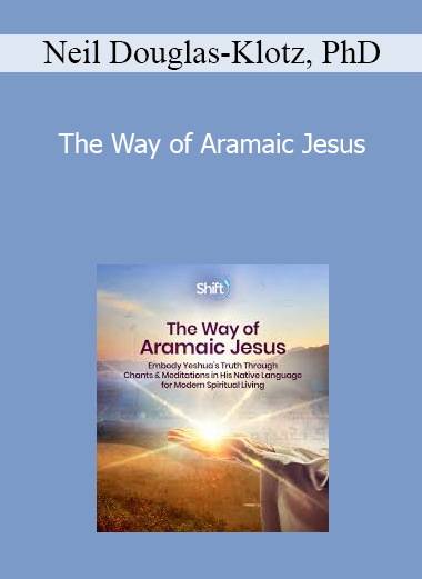 Neil Douglas-Klotz PhD - The Way of Aramaic Jesus