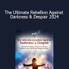 Andrew Harvey - The Ultimate Rebellion Against Darkness & Despair 2024