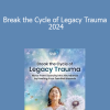 Arielle Schwartz PhD - Break the Cycle of Legacy Trauma 2024