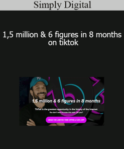 Simply Digital - 1,5 million & 6 figures in 8 months on tiktok