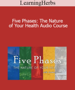 LearningHerbs - Five Phases: The Nature of Your Health Audio Course