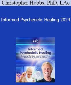 Christopher Hobbs PhD LAc - Informed Psychedelic Healing 2024