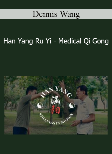 Dennis Wang - Han Yang Ru Yi - Medical Qi Gong