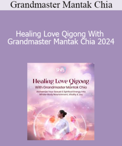 Grandmaster Mantak Chia - Healing Love Qigong With Grandmaster Mantak Chia 2024