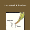 Rich Litvin - How to Coach A Superhero