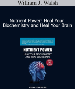 William J. Walsh - Nutrient Power: Heal Your Biochemistry and Heal Your Brain