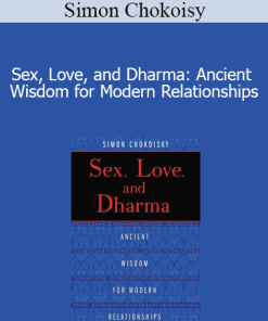 Simon Chokoisy - Sex Love and Dharma: Ancient Wisdom for Modern Relationships