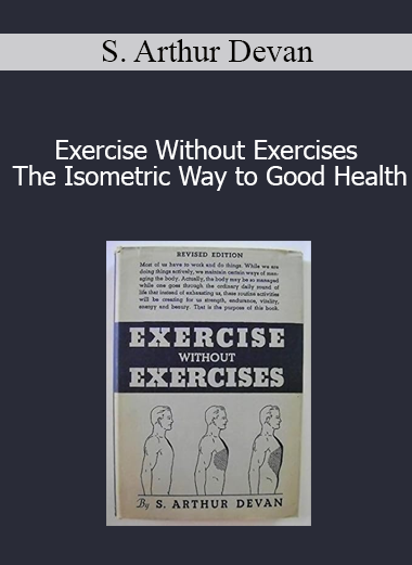 S. Arthur Devan - Exercise Without Exercises - The Isometric Way to Good Health