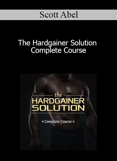 Scott Abel - The Hardgainer Solution Complete Course