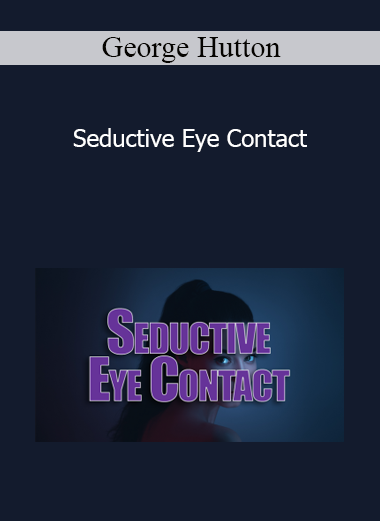 George Hutton - Seductive Eye Contact