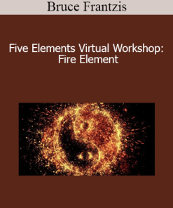 Bruce Frantzis - Five Elements Virtual Workshop: Fire Element