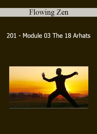 Flowing Zen - 201 - Module 03 The 18 Arhats