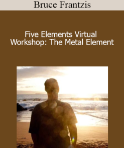 Bruce Frantzis - Five Elements Virtual Workshop: The Metal Element
