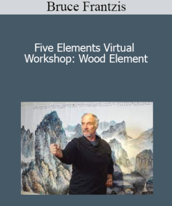 Bruce Frantzis - Five Elements Virtual Workshop: Wood Element