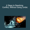 Lena Sisco - 6 Steps to Resolving Conflict; Without Going Limbic