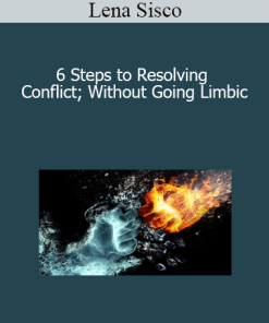 Lena Sisco - 6 Steps to Resolving Conflict; Without Going Limbic