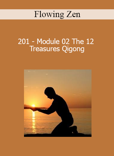 Flowing Zen - 201 - Module 02 The 12 Treasures Qigong