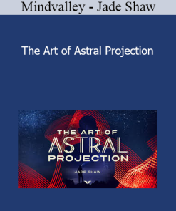 Mindvalley - Jade Shaw - The Art of Astral Projection