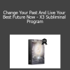 The Time Machine - Change Your Past And Live Your Best Future Now - X3 Subliminal Program