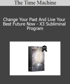 The Time Machine - Change Your Past And Live Your Best Future Now - X3 Subliminal Program