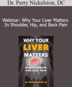 Dr. Perry Nickelston DC - Webinar: Why Your Liver Matters In Shoulder Hip and Back Pain