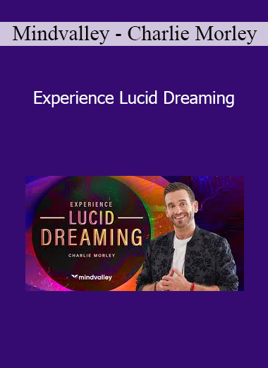Mindvalley - Charlie Morley - Experience Lucid Dreaming