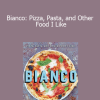 Chris Bianco - Bianco: Pizza Pasta and Other Food I Like
