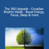 Udemy - The 360 Upgrade - Circadian Rhythm Reset - Boost Energy Focus Sleep & more