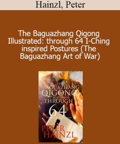 Hainzl Peter - The Baguazhang Qigong Illustrated: through 64 I-Ching inspired Postures (The Baguazhang Art of War)