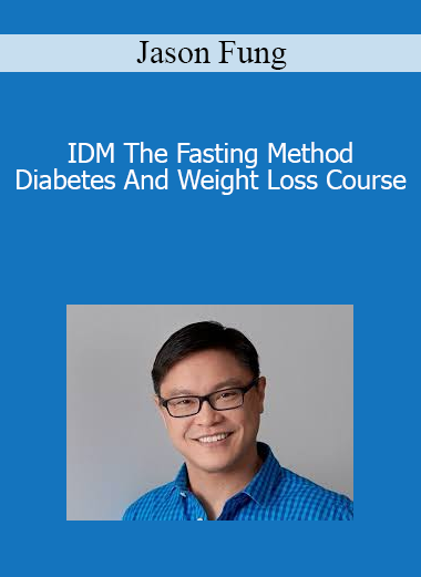 Jason Fung - IDM The Fasting Method Diabetes And Weight Loss Course