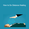 Sixty Skills - How to Do Distance Healing