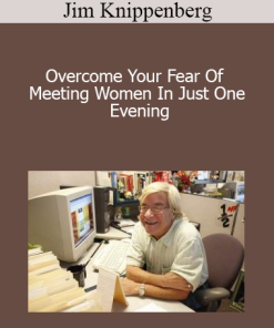 Jim Knippenberg - Overcome Your Fear Of Meeting Women In Just One Evening