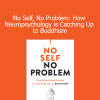 Chris Niebauer - No Self No Problem: How Neuropsychology is Catching Up to Buddhism