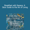 David Fideler - Breakfast with Seneca: A Stoic Guide to the Art of Living