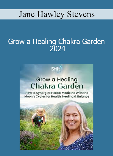Jane Hawley Stevens - Grow a Healing Chakra Garden 2024