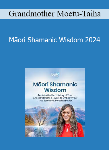 Grandmother Moetu-Taiha - Māori Shamanic Wisdom 2024