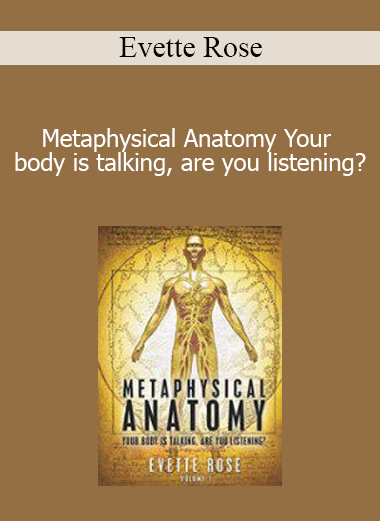 Evette Rose - Metaphysical Anatomy Your body is talking are you listening?