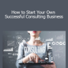 Terry Rice - How to Start Your Own Successful Consulting Business