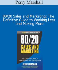 Perry Marshall - 80/20 Sales and Marketing: The Definitive Guide to Working Less and Making More