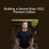 Tiago Forte - Building a Second Brain 2022 Premium Edition