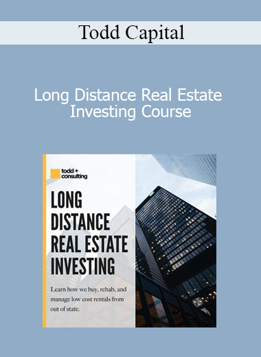 Todd Capital - Long Distance Real Estate Investing Course