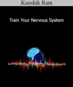 Kaushik Ram - Train Your Nervous System